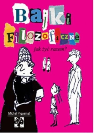 Bajki filozoficzne Jak żyć razem? Michel Piquemal