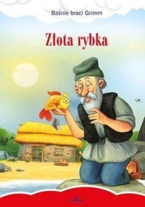 Baśnie braci Grimm. Złota rybka Jacob Grimm, Wilhelm Grimm