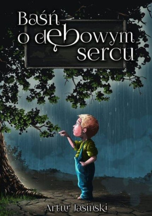Baśń o dębowym sercu Jasiński Artur