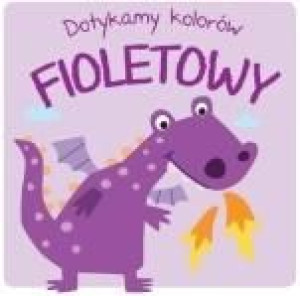 Dotykamy kolorów - Fioletowy praca zbiorowa