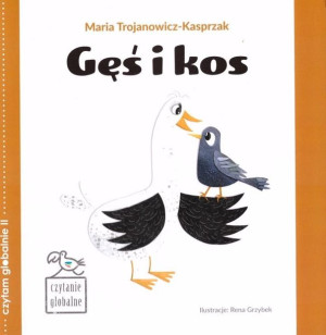 Czytanie globalne. Gęś i kos Maria Trojanowicz-Kasprzak