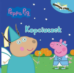 Pewnego razu. Świnka Peppa. Kopciuszek Agnieszka Ostojska-Badzak (red.)