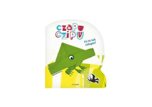 Czapu Czipu. Co to tak człapie? Bogna Sroka-Mucha