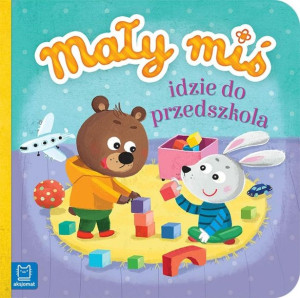 Mały miś idzie do przedszkola - duży format Agnieszka Bator