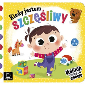 Kiedy jestem szczęśliwy. Maluch nazywa emocje Anna Podgórska