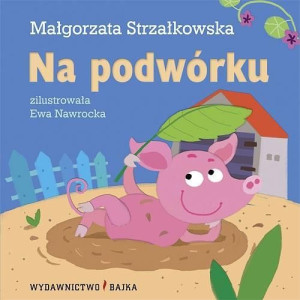 Na podwórku BAJKA Małgorzata Strzałkowska