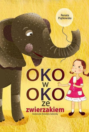 Oko w oko ze zwierzakiem Renata Piątkowska, Katarzyna Sadowska