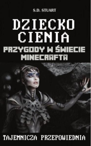 Przygody w świecie Minecrafta T.11 Dziecko Cienia S.D. Stuart