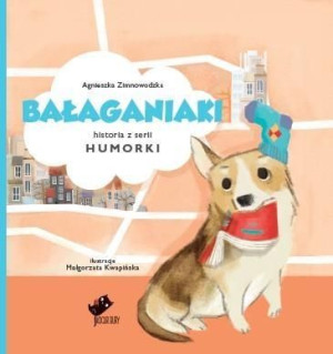 Humorki. Bałaganiaki Agnieszka Zimnowodzka, Małgorzata Kwapińska (ilus