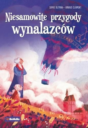 Niesamowite przygody wynalazców Sophie Blitman, Arnaud Clermont