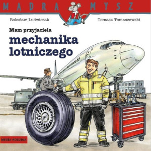 Mądra Mysz. Mam przyjaciela mechanika lotniczego Bolesław Ludwiczak