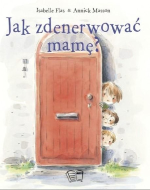 Jak zdenerwować mamę? Isabelle Flas, Annick Masson