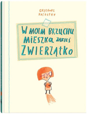 W moim brzuchu mieszka jakieś zwierzątko Grzegorz Kasdepke, Tomek Kozłowski