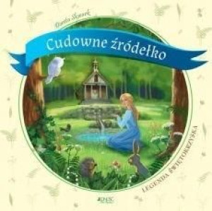 Cudowne źródełko. Legenda świętokrzyska Dorota Skwark