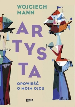 Artysta. Opowieść o moim ojcu Wojciech Mann
