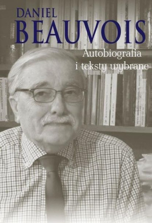 Autobiografia i teksty wybrane Daniel Beauvois