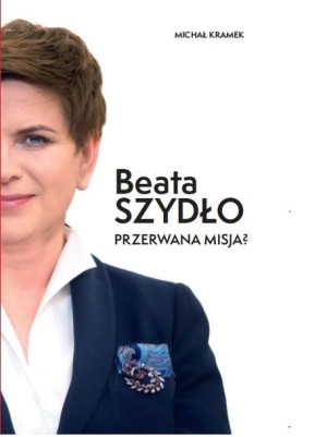 Beata Szydło. Przerwana misja? Michał Kramek