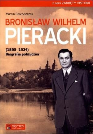 Bronisław Wilhelm Pieracki (1895-1934). Biografia Marcin Gawryszczak