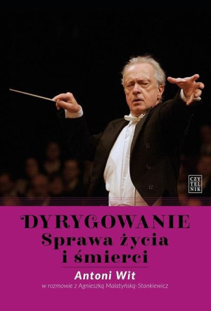 Dyrygowanie. Sprawa życia i śmierci Wit, Malatyńska-Stankiewicz