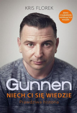 Gunnen. Niech ci się wiedzie. Prawdziwa historia Kris Florek