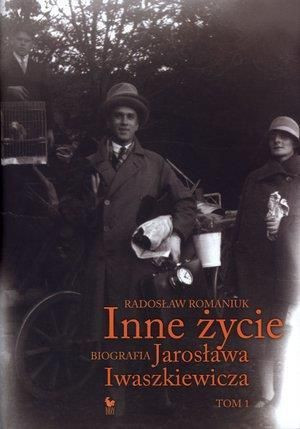 Inne życie. Biografia J. Iwaszkiewicza Radosław Romaniuk