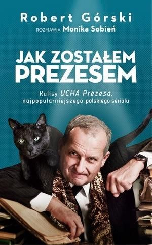 Jak zostałem Prezesem Robert Górski