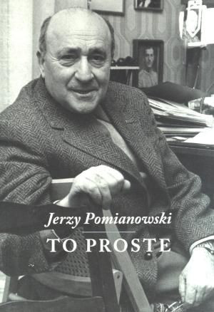 Jerzy Pomianowski. To proste Elżbieta Jogałła (red.)