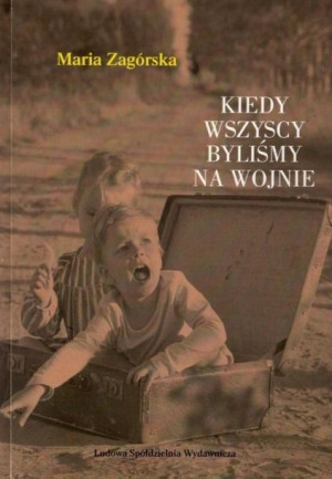 Kiedy wszyscy byliśmy na wojnie Maria Zagórska