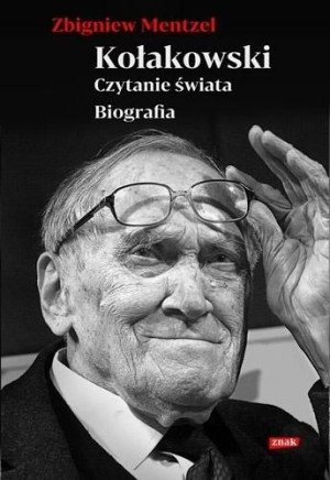 Kołakowski. Czytanie świata. Biografia Zbigniew Mentzel