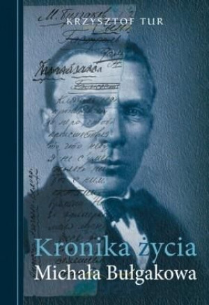 Kronika życia Michała Bułgakowa Krzysztof Tur