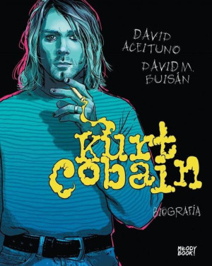 Kurt Cobain. Biografia David Buisan, David Aceituno