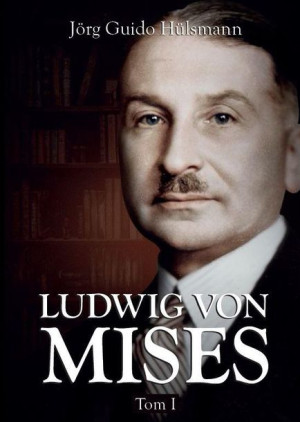 Ludwig von Mises T.1 Jörg Guido Hülsmann