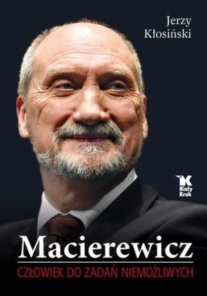 Macierewicz. Człowiek do zadań niemożliwych Jerzy Kłosiński