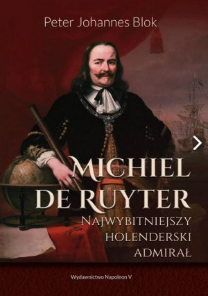 Michiel de Ruyter. Najwybitniejszy holenderski... Peter Johanes Blok