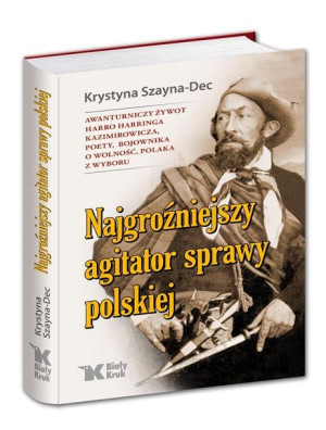 Najgroźniejszy agitator sprawy polskiej Krystyna Szayna-Dec