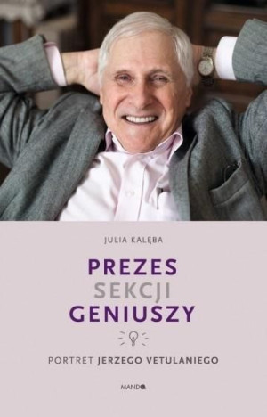 Prezes Sekcji Geniuszy.Portret Jerzego Vetulaniego Julia Kalęba