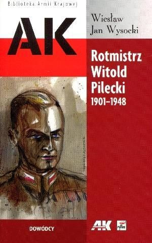 Rotmistrz Witold Pilecki 1901-1948 Wiesław Jan Wysocki