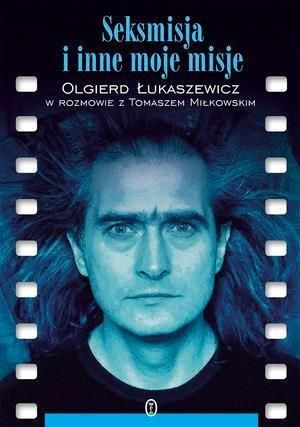 Seksmisja i inne moje misje Olgierd Łukaszewicz