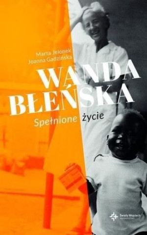 Wanda Błeńska. Spełnione życie Joanna Gadzińska, Marta Jelonek