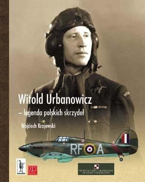 Witold Urbanowicz legenda polskich skrzydeł Wojciech Krajewski