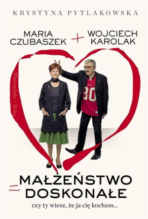 Małżeństwo doskonałe. Czy ty wiesz,że ja cię kocha Karolak, Pytlakowska