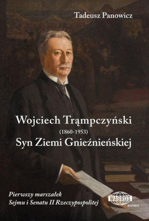 Wojciech Trąmpczyński. Syn Ziemi Gnieźnieńskiej Tadeusz Panowicz
