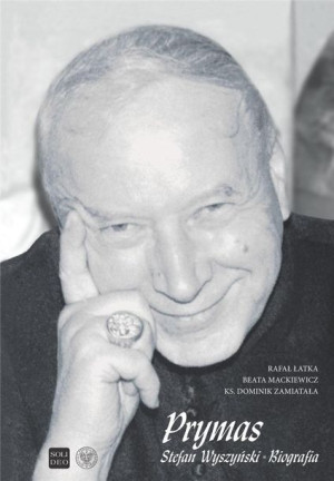 Prymas Stefan Wyszyński. Biografia Łatka Rafał, Mackiewicz Beata