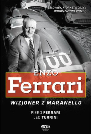 Enzo Ferrari. Wizjoner z Maranello w.2 Piero Ferrari, Leo Turrini