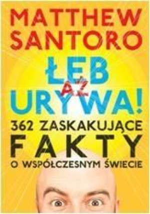 Aż Łeb Urywa. 362 zaskakujące fakty o współczesnym Matthew Santoro