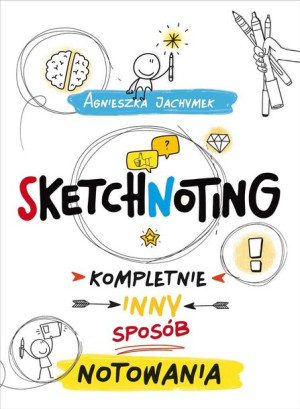 Sketchnoting. Kompletnie inny sposób notowania Agnieszka Jachymek