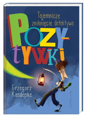 Tajemnicze zniknięcie detektywa Pozytywki Grzegorz Kasdepke, Piotr Rychel