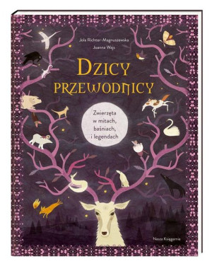 Dzicy przewodnicy. Zwierzęta w mitach, baśniach.. Wajs Richter-Magnuszewska