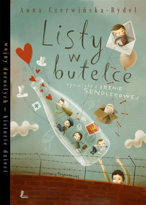 Listy w butelce. Opowieść o Irenie Sendlerowej Anna Czerwińska-Rydel