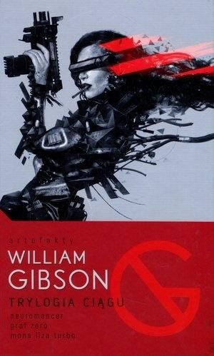Trylogia Ciągu: Neuromancer, Graf Zero, Mona Liza William Gibson